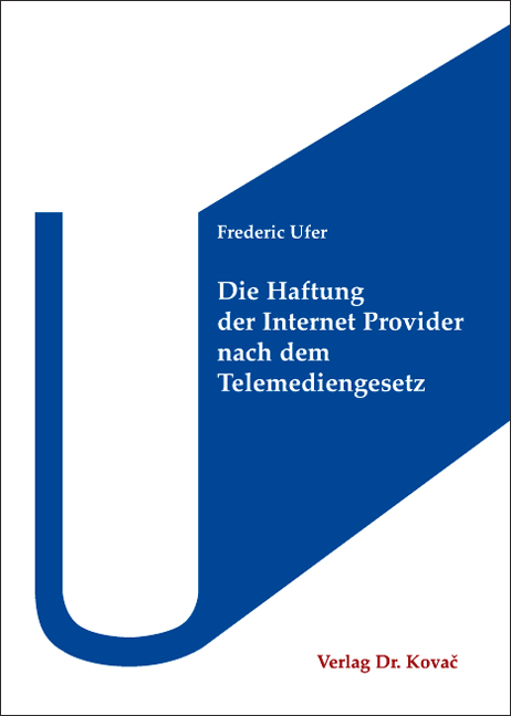 Die Haftung der Internet Provider nach dem Telemediengesetz (Dissertation) Die Haftung der Internet Provider nach dem Telemediengesetz (Dissertation)
