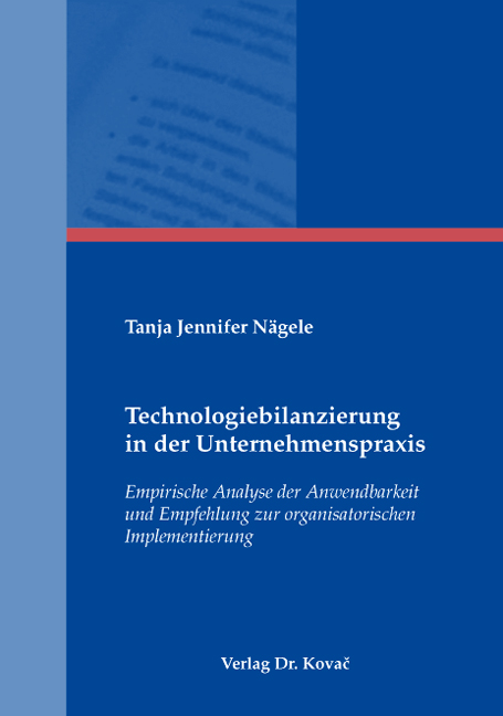 Technologiebilanzierung in der Unternehmenspraxis (Doktorarbeit) Technologiebilanzierung in der Unternehmenspraxis (Doktorarbeit)