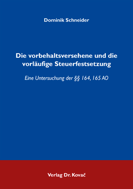 Die vorbehaltsversehene und die vorläufige Steuerfestsetzung (Dissertation) Die vorbehaltsversehene und die vorläufige Steuerfestsetzung (Dissertation)