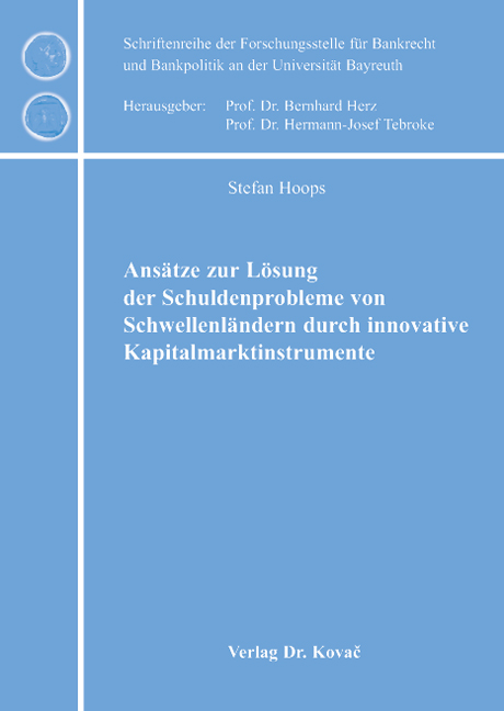 Ansätze zur Lösung der Schuldenprobleme von Schwellenländern durch innovative Kapitalmarktinstrumente (Doktorarbeit) Ansätze zur Lösung der Schuldenprobleme von Schwellenländern durch innovative Kapitalmarktinstrumente (Doktorarbeit)