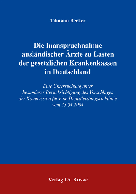 Die Inanspruchnahme ausländischer Ärzte zu Lasten der gesetzlichen Krankenkassen in Deutschland (Dissertation) Die Inanspruchnahme ausländischer Ärzte zu Lasten der gesetzlichen Krankenkassen in Deutschland (Dissertation)