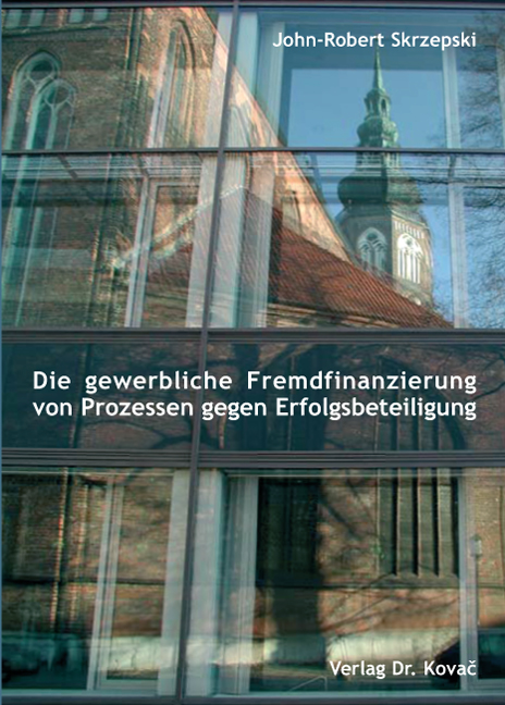Die gewerbliche Fremdfinanzierung von Prozessen gegen Erfolgsbeteiligung (Dissertation) Die gewerbliche Fremdfinanzierung von Prozessen gegen Erfolgsbeteiligung (Dissertation)