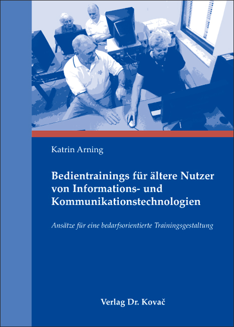 Bedientrainings für ältere Nutzer von Informations- und Kommunikationstechnologien (Dissertation) Bedientrainings für ältere Nutzer von Informations- und Kommunikationstechnologien (Dissertation)