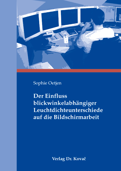 Der Einfluss blickwinkelabhängiger Leuchtdichteunterschiede auf die Bildschirmarbeit (Dissertation) Der Einfluss blickwinkelabhängiger Leuchtdichteunterschiede auf die Bildschirmarbeit (Dissertation)