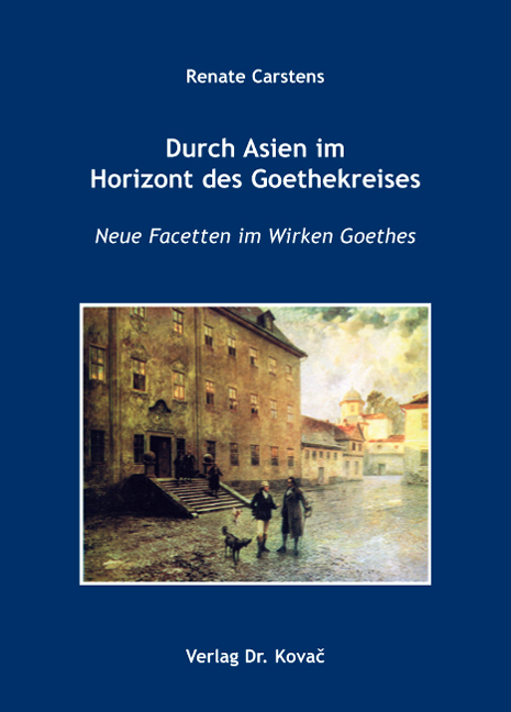 Durch Asien im Horizont des Goethekreises (Forschungsarbeit) Durch Asien im Horizont des Goethekreises (Forschungsarbeit)