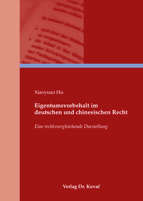 Eigentumsvorbehalt im deutschen und chinesischen Recht (Doktorarbeit) Eigentumsvorbehalt im deutschen und chinesischen Recht (Doktorarbeit)