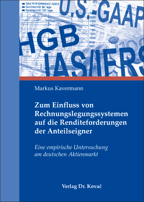 Zum Einfluss von Rechnungslegungssystemen auf die Renditeforderungen der Anteilseigner (Dissertation) Zum Einfluss von Rechnungslegungssystemen auf die Renditeforderungen der Anteilseigner (Dissertation)