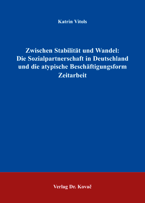 Cover: Zwischen Stabilität und Wandel: Die Sozialpartnerschaft in Deutschland und die atypische Beschäftigungsform Zeitarbeit