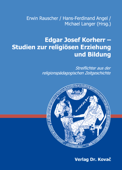 Edgar Josef Korherr – Studien zur religiösen Erziehung und Bildung (Festschrift) Edgar Josef Korherr – Studien zur religiösen Erziehung und Bildung (Festschrift)