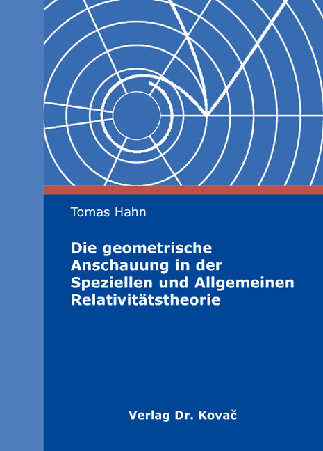 Die geometrische Anschauung in der Speziellen und Allgemeinen Relativitätstheorie (Dissertation) Die geometrische Anschauung in der Speziellen und Allgemeinen Relativitätstheorie (Dissertation)