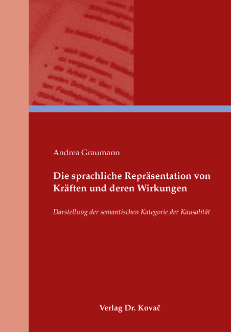 Die sprachliche Repräsentation von Kräften und deren Wirkungen (Dissertation) Die sprachliche Repräsentation von Kräften und deren Wirkungen (Dissertation)