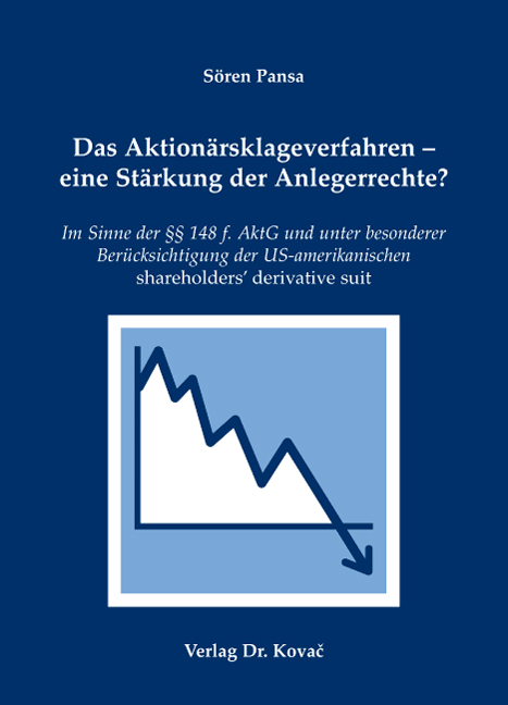 Das Aktionärsklageverfahren – eine Stärkung der Anlegerrechte? (Dissertation) Das Aktionärsklageverfahren – eine Stärkung der Anlegerrechte? (Dissertation)