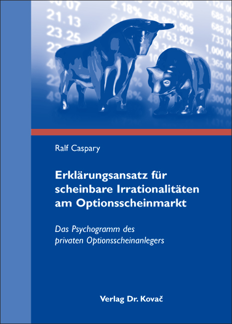 Erklärungsansatz für scheinbare Irrationalitäten am Optionsscheinmarkt (Dissertation) Erklärungsansatz für scheinbare Irrationalitäten am Optionsscheinmarkt (Dissertation)