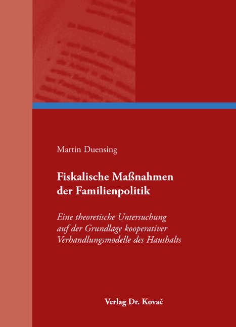 Fiskalische Maßnahmen der Familienpolitik (Dissertation) Fiskalische Maßnahmen der Familienpolitik (Dissertation)