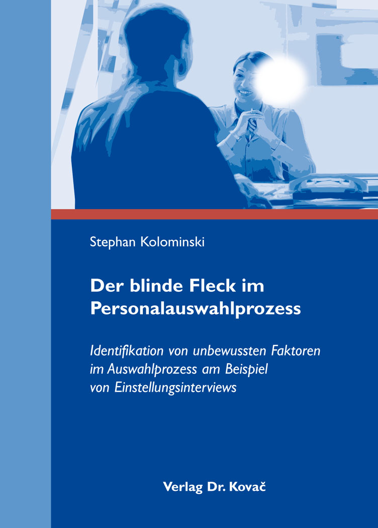 Der blinde Fleck im Personalauswahlprozess (Doktorarbeit) Der blinde Fleck im Personalauswahlprozess (Doktorarbeit)