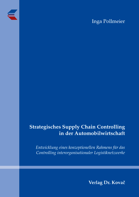 Strategisches Supply Chain Controlling in der Automobilwirtschaft (Doktorarbeit) Strategisches Supply Chain Controlling in der Automobilwirtschaft (Doktorarbeit)