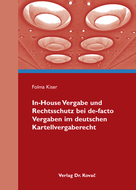 Cover: In-House Vergabe und Rechtsschutz bei de-facto Vergaben im deutschen Kartellvergaberecht