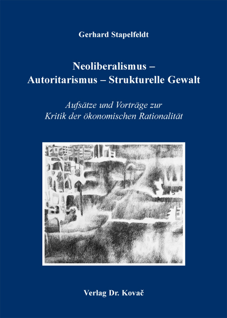 Cover: Neoliberalismus – Autoritarismus – Strukturelle Gewalt
