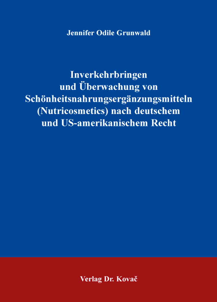 Cover: Inverkehrbringen und Überwachung von Schönheitsnahrungsergänzungsmitteln (Nutricosmetics) nach deutschem und US-amerikanischem Recht