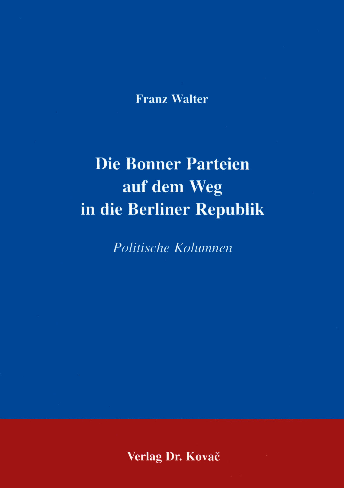 Cover: Die Bonner Parteien auf dem Weg in die Berliner Republik