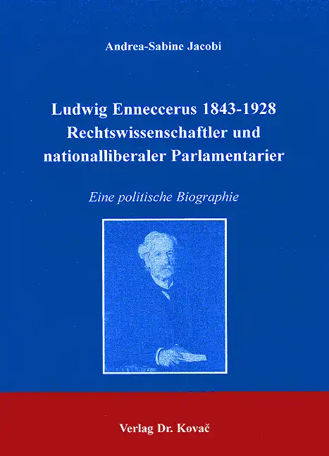 Ludwig Enneccerus 1843-1928 Rechtswissenschaftler und nationalliberaler Parlamentarier (Forschungsarbeit)