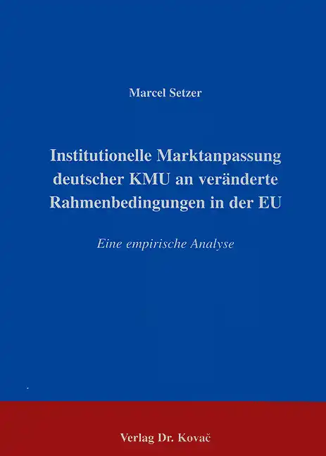 Institutionelle Marktanpassung deutscher KMU an veränderte Rahmenbedingungen in der EU (Dissertation)