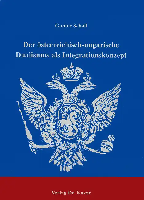 Doktorarbeit: Der österreichisch-ungarische Dualismus als Integrationskonzept