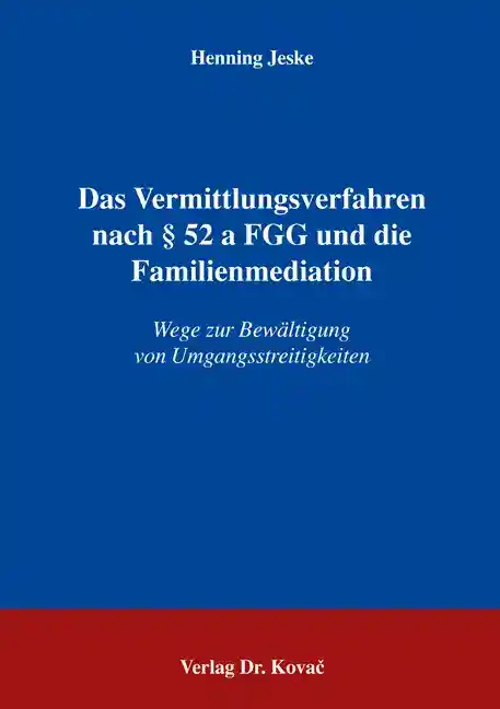 Doktorarbeit: Das Vermittlungsverfahren nach § 52 a FGG und die Familienmediation