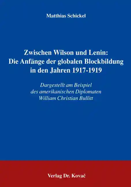 Cover: Zwischen Wilson und Lenin: Die Anfänge der globalen Blockbildung in den Jahren 1917-1919
