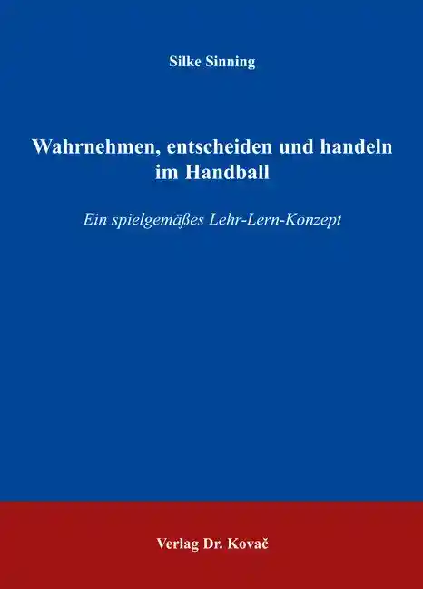 Wahrnehmen, entscheiden und handeln im Handball (Forschungsarbeit)