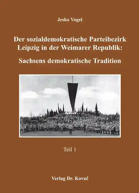Der sozialdemokratische Parteibezirk Leipzig in der Weimarer Republik: Sachsens demokratische Tradition (Dissertation)