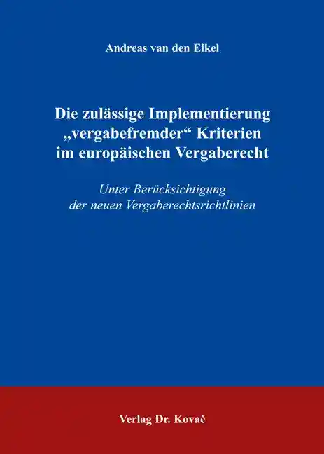 Cover: Die zulässige Implementierung „vergabefremder“ Kriterien im europäischen Vergaberecht