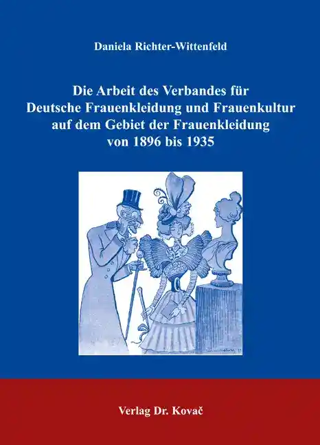 Die Arbeit des Verbandes für Deutsche Frauenkleidung und Frauenkultur auf dem Gebiet der Frauenkleidung von 1896 bis 1935 (Dissertation)