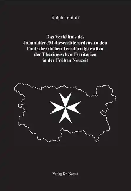 Doktorarbeit: Das Verhältnis des Johanniter-/Malteserritterordens zu den landesherrlichen Territorialgewalten der Thüringischen Territorien in der Frühen Neuzeit