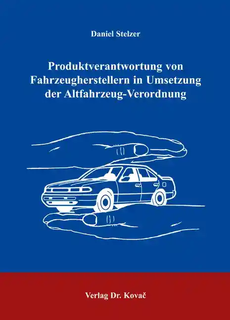 Doktorarbeit: Produktverantwortung von Fahrzeugherstellern in Umsetzung der Altfahrzeug-Verordnung