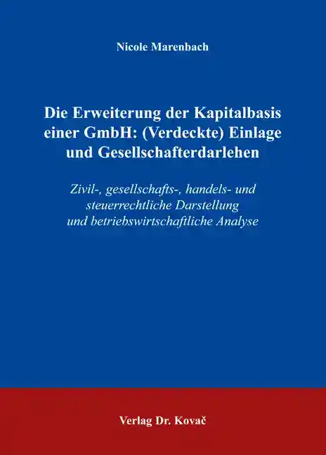 Cover: Die Erweiterung der Kapitalbasis einer GmbH: (Verdeckte) Einlage und Gesellschafterdarlehen