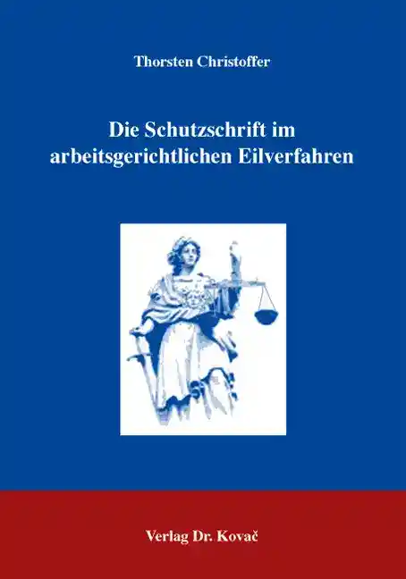 Die Schutzschrift im arbeitsgerichtlichen Eilverfahren (Dissertation)
