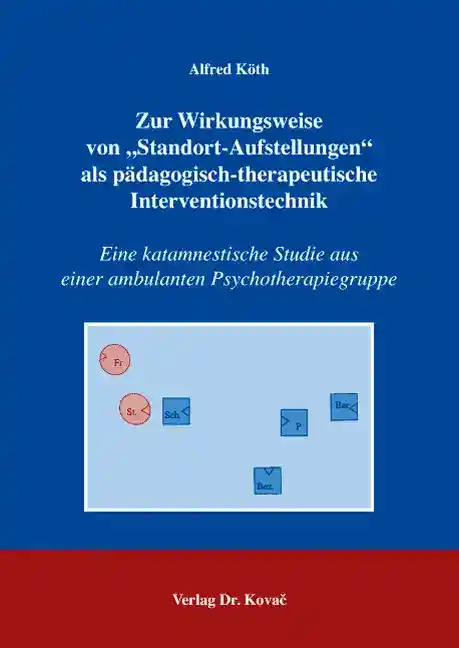 Zur Wirkungsweise von „Standort-Aufstellungen“ als pädagogisch-therapeutische Interventionstechnik (Dissertation)