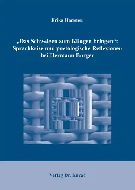 Cover: „Das Schweigen zum Klingen bringen“: Sprachkrise und poetologische Reflexionen bei Hermann Burger