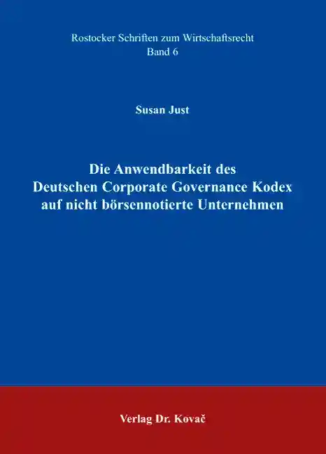 Die Anwendbarkeit des Deutschen Corporate Governance Kodex auf nicht börsennotierte Unternehmen (Doktorarbeit)