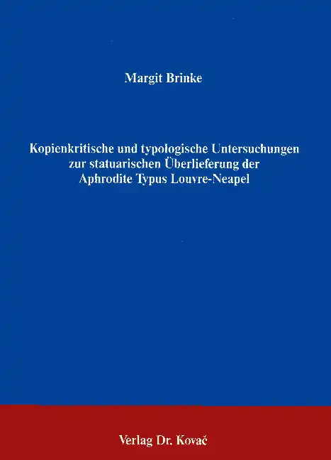 Cover: Kopienkritische und typologische Untersuchungen zur statuarischen Überlieferung der Aphrodite Typus Louvre-Neapel