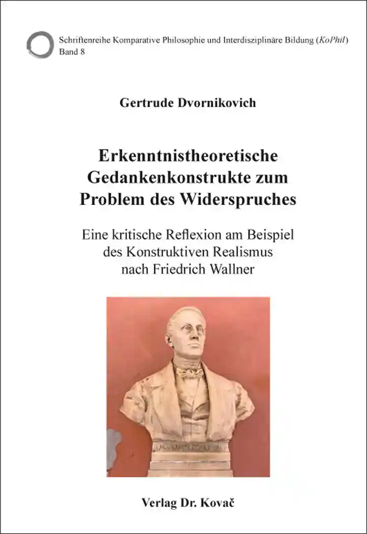 Erkenntnistheoretische Gedankenkonstrukte zum Problem des Widerspruches (Dissertation)