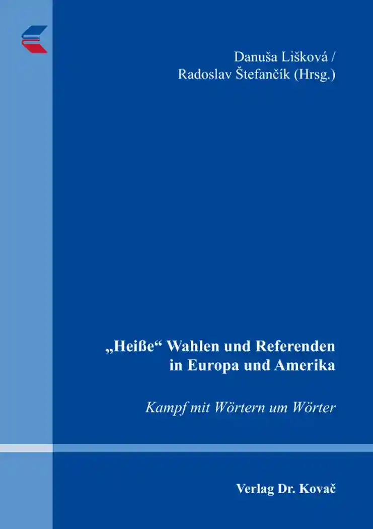 Cover: „Heiße“ Wahlen und Referenden in Europa und Amerika – Kampf mit Wörtern um Wörter