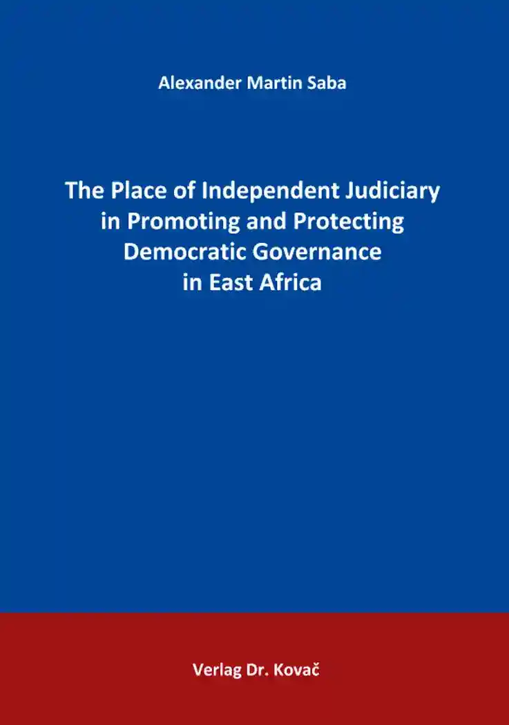 Cover: The Place of Independent Judiciary in Promoting and Protecting Democratic Governance in East Africa