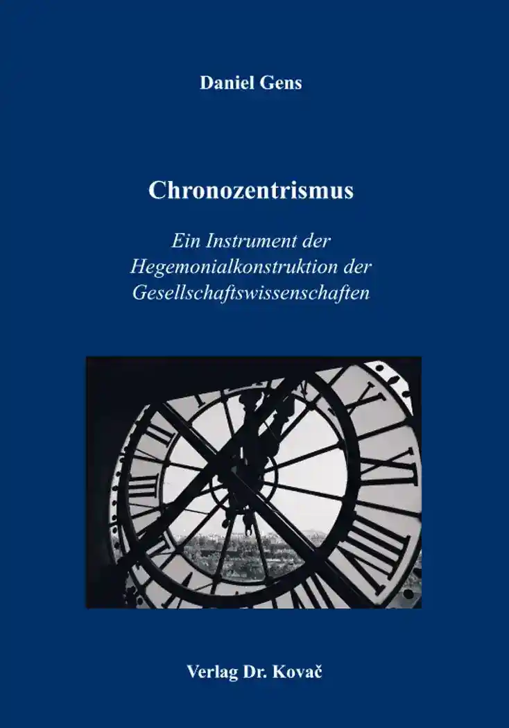 Cover: Chronozentrismus: Ein Instrument der Hegemonialkonstruktion der Gesellschaftswissenschaften