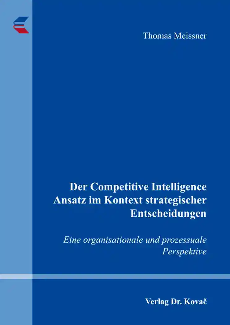 Cover: Der Competitive Intelligence Ansatz im Kontext strategischer Entscheidungen
