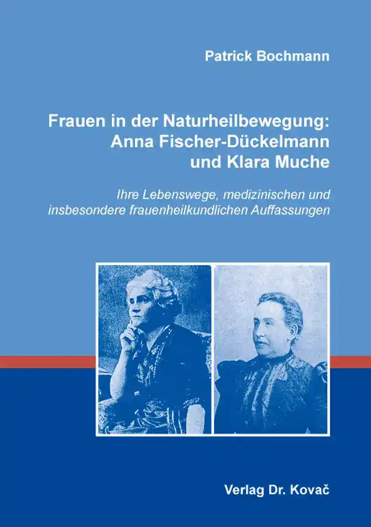 Frauen in der Naturheilbewegung: Anna Fischer-Dückelmann und Klara Muche (Dissertation)