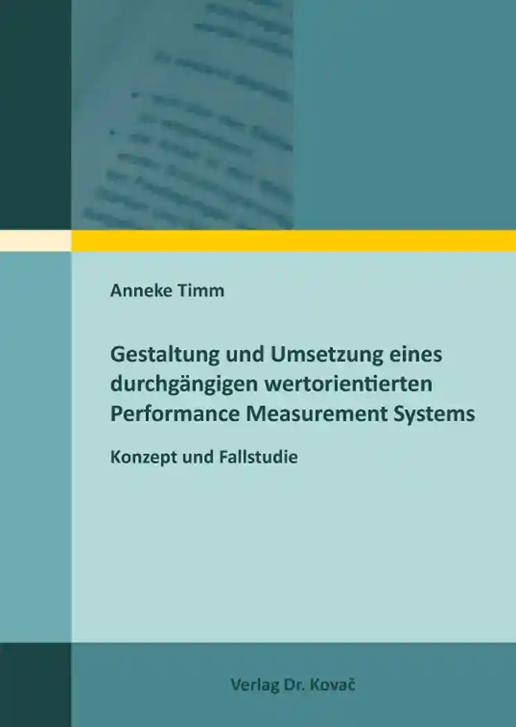 Gestaltung und Umsetzung eines durchgängigen wertorientierten Performance Measurement Systems (Doktorarbeit)
