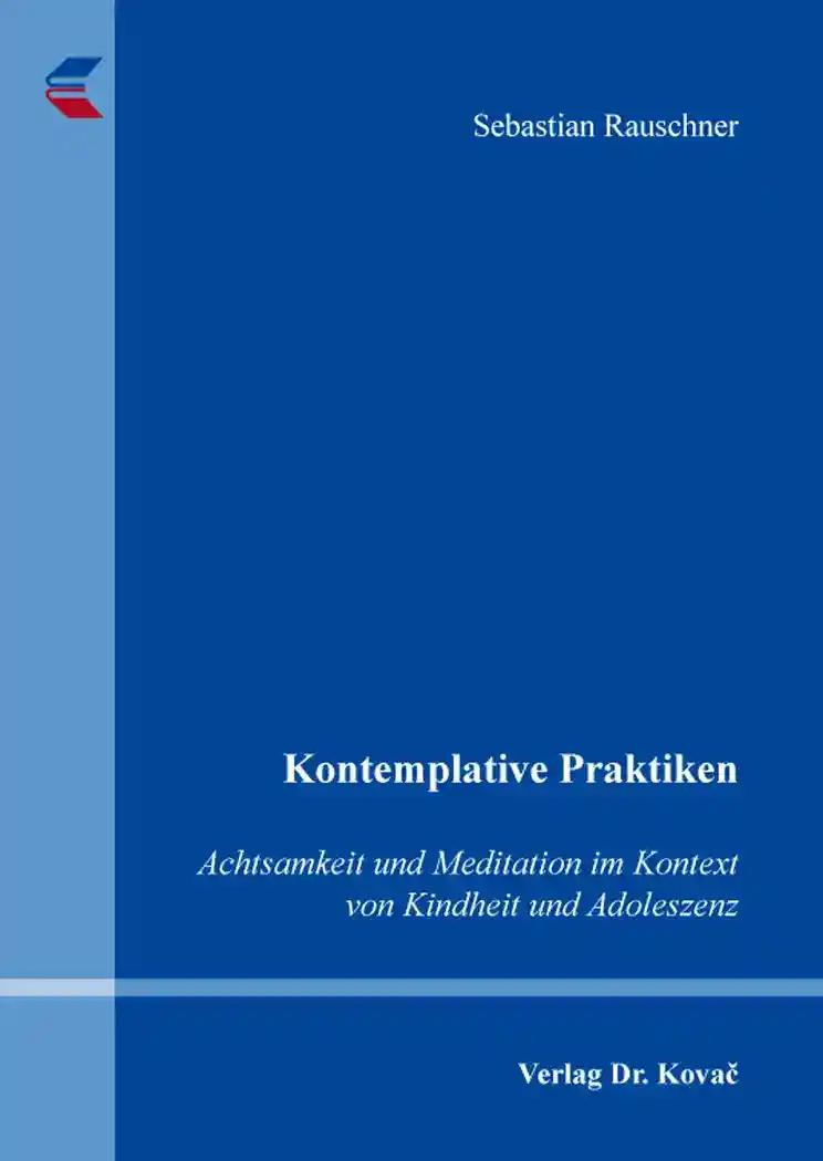 Cover: Kontemplative Praktiken: Achtsamkeit und Meditation im Kontext von Kindheit und Adoleszenz