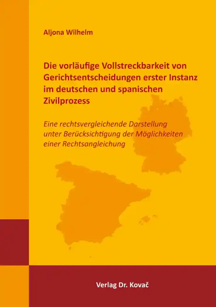 Die vorläufige Vollstreckbarkeit von Gerichtsentscheidungen erster Instanz im deutschen und spanischen Zivilprozess (Doktorarbeit)